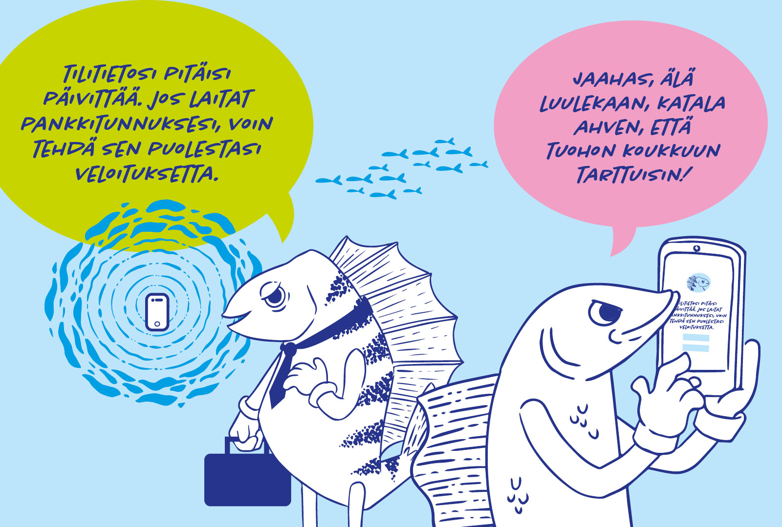 Katala-Ahven tarjoutuu viestien välityksellä päivittämään Digimuikun tilitiedot veloituksetta, jos vain saa pankkitunnukset haltuunsa. Digimuikku tunnistaa tietojenkalasteluyrityksen ja jättää vastaamatta viesteihin.
